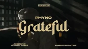 VIDEO: Phyno – Grateful