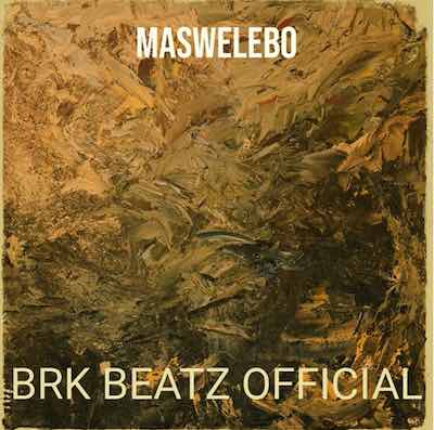 Maswelebo by Brk Beatz Mp3 Download