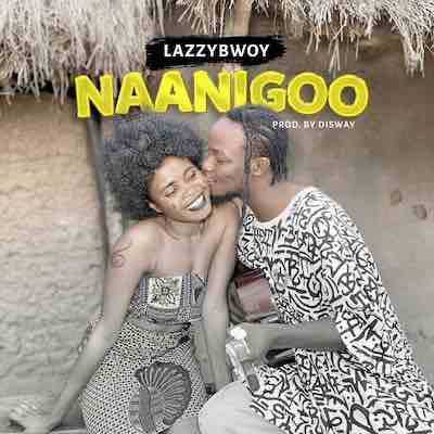 Naanigoo by Lazzybwoy Mp3 Download