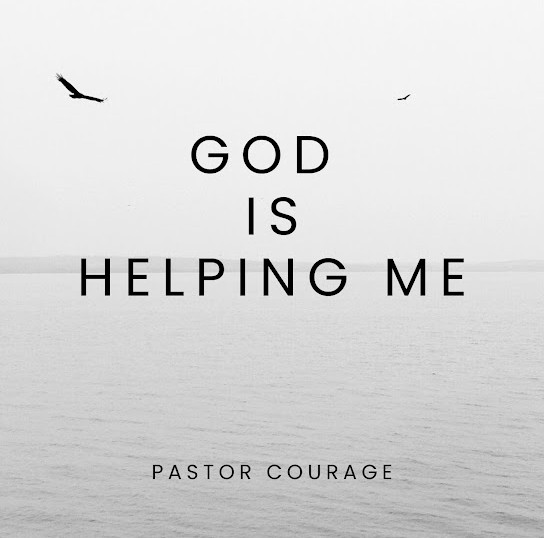 Pastor COURAGE – GOD IS HELPING ME