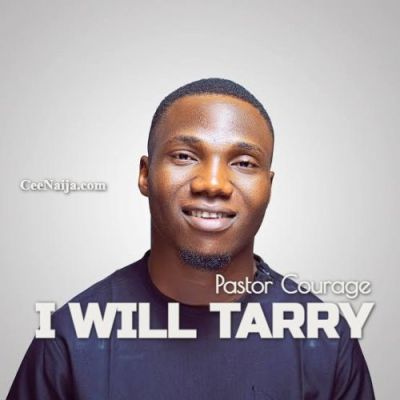 Pastor Courage – I Will Tarry